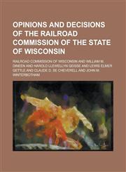 Opinions and Decisions of the Railroad Commission of the State of Wisconsin,1236923790,9781236923790