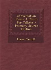 Conversation Please A Clinic For Talkers - Primary Source Edition,1294932306,9781294932307