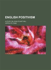 English positivism; a study on John Stuart Mill,1459070208,9781459070202