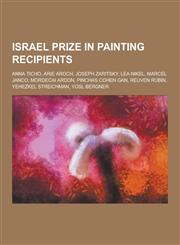 Israel Prize in Painting Recipients Anna Ticho, Arie Aroch, Joseph Zaritsky, Lea Nikel, Marcel Janco, Mordecai Ardon, Pinchas Cohen Gan, Reuven Rubin,123062905X,9781230629056