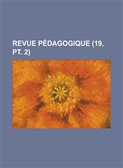 Revue Pedagogique (19, PT. 2),1234124858,9781234124854