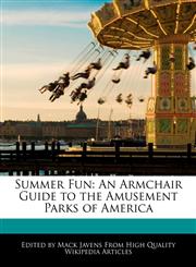 Summer Fun An Armchair Guide to the Amusement Parks of America,1241700974,9781241700973