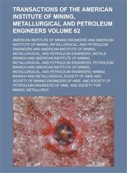 Transactions of the American Institute of Mining, Metallurgical and Petroleum Engineers Volume 62,123419841X,9781234198411