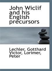 John Wiclif and his English precursors,1113203862,9781113203861