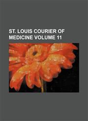 St. Louis Courier of Medicine Volume 11,1154011208,9781154011203