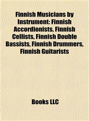 Finnish Musicians by Instrument Finnish Accordionists, Finnish Cellists, Finnish Double Bassists, Finnish Drummers, Finnish Guitarists,1157832563,9781157832560