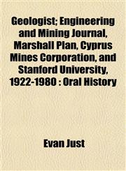Geologist; Engineering and Mining Journal, Marshall Plan, Cyprus Mines Corporation, and Stanford University, 1922-1980 Oral History,1152649817,9781152649811