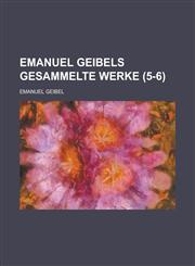 Emanuel Geibels Gesammelte Werke (5-6 ),1234880628,9781234880620