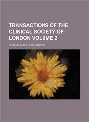 Transactions of the Clinical Society of London Volume 2,1150868856,9781150868856