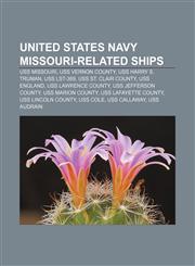 United States Navy Missouri-related ships USS Missouri, USS Vernon County, USS Harry S. Truman, USS LST-389, USS St. Clair County, USS England,1156648564,9781156648568