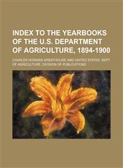 Index to the Yearbooks of the U.s. Department of Agriculture, 1894-1900,1459087143,9781459087149