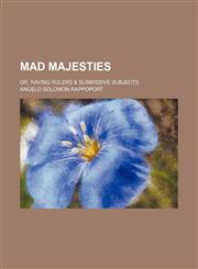 Mad Majesties; Or, Raving Rulers & Submissive Subjects,1151027197,9781151027191