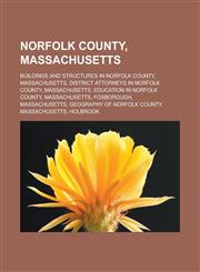 Norfolk County, Massachusetts Buildings and structures in Norfolk County, Massachusetts, District attorneys in Norfolk County, Massachusetts, Education in Norfolk County, Massachusetts, Foxborough, Massachusetts,1156786339,9781156786338