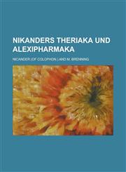 Nikanders Theriaka Und Alexipharmaka,1153512556,9781153512558