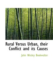 Rural Versus Urban, their Conflict and its Causes,1115405403,9781115405409
