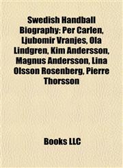 Swedish Handball Biography Introduction Per Carlén, Ljubomir Vranjes, Ola Lindgren, Kim Andersson, Magnus Andersson, Lina Olsson Rosenberg,1155939506,9781155939506
