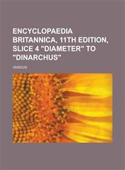 Encyclopaedia Britannica, 11th Edition, Slice 4 Diameter to Dinarchus (Volume 8),1153651874,9781153651875