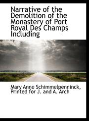 Narrative of the Demolition of the Monastery of Port Royal Des Champs Including,1140349066,9781140349068