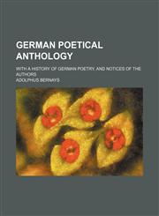 German Poetical Anthology; with a History of German Poetry, and Notices of the Authors,1130327582,9781130327588