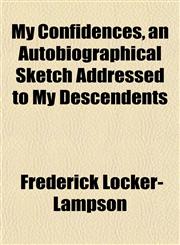 My Confidences, an Autobiographical Sketch Addressed to My Descendents,1152675184,9781152675186