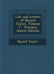 Life and Letters of Bayard Taylor, Volume 1 - Primary Source Edition,1293443611,9781293443613
