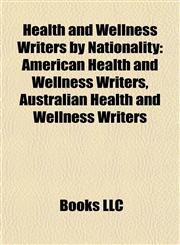 Health and Wellness Writers by Nationality American Health and Wellness Writers, Australian Health and Wellness Writers,1157848206,9781157848202
