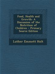 Food, Health and Growth A Discussion of the Nutrition of Children - Primary Source Edition,1295130777,9781295130771