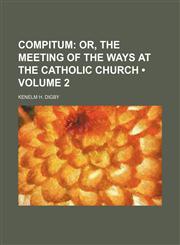 Compitum (Volume 2); Or, the Meeting of the Ways at the Catholic Church,1458822001,9781458822000