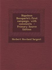 Napoleon Bonaparte's First Campaign, with Comments - Primary Source Edition,1289633088,9781289633080
