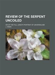 Review of The serpent uncoiled; or of the full length portrait of Universalism,1154594688,9781154594683
