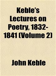 Keble's Lectures on Poetry, 1832-1841 (Volume 2),1152361589,9781152361584