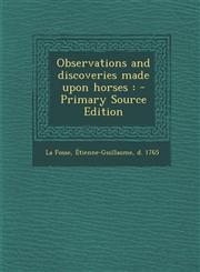 Observations and discoveries made upon horses - Primary Source Edition,1295051540,9781295051540