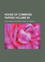 House of Commons papers Volume 69,1130805360,9781130805369