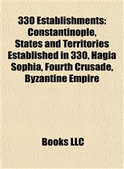 330 Establishments Constantinople, States and Territories Established in 330, Hagia Sophia, Fourth Crusade, Byzantine Empire,1157756700,9781157756705