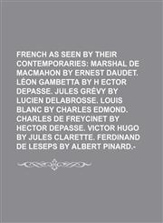 French Celebrities, as Seen by Their Contemporaries; Marshal de Macmahon by Ernest Daudet. Leon Gambetta by H Ector Depasse. Jules Grevy by Lucien del,1236510348,9781236510341
