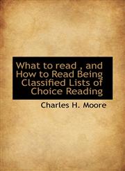 What to read , and How to Read Being Classified Lists of Choice Reading,1110633874,9781110633876