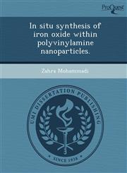 In situ synthesis of iron oxide within polyvinylamine nanoparticles.,1248961137,9781248961131