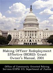 Making Officer Redeployment Effective (MORE) Grant Owner's Manual, 2001,1288477937,9781288477937