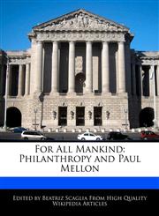 For All Mankind Philanthropy and Paul Mellon,1171177984,9781171177982