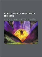 Constitution of the State of Michigan,1151714550,9781151714558