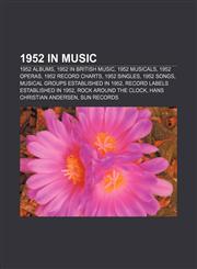 1952 in music 1952 albums, 1952 in British music, 1952 musicals, 1952 operas, 1952 record charts, 1952 singles, 1952 songs,1157584691,9781157584698