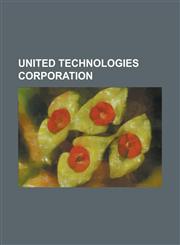United Technologies Corporation Carrier Corporation, George David, Hamilton Sundstrand, International Comfort Products Corporation, Lenel Systems Int,1156062934,9781156062937