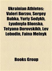 Ukrainian Athletes Valeri Borzov, Sergey Bubka, Yuriy Sedykh, Lyudmyla Blonska, Tetyana Dorovskikh, Lev Lobodin, Faina Melnyk,1157671608,9781157671602