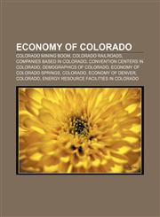 Economy of Colorado Colorado Mining Boom, Colorado railroads, Companies based in Colorado, Convention centers in Colorado,1156447100,9781156447109