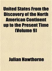 United States From the Discovery of the North American Continent up to the Present Time (Volume 9),1152094521,9781152094529