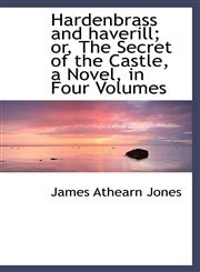 Hardenbrass and haverill; or, The Secret of the Castle, a Novel, in Four Volumes,1116164515,9781116164510