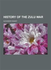 History of the Zulu War,1230356614,9781230356617