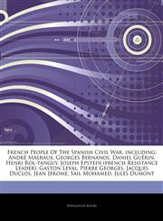 Articles On French People Of The Spanish Civil War, including AndrÃ© Malraux, Georges Bernanos, Daniel GuÃ©rin, Henri Rol-tanguy, Joseph Epstein (french Resistance Leader), Gaston Leval, Pierre Georges, Jacques Duclos, Jean JÃ©rome,1242558934,9781242558931