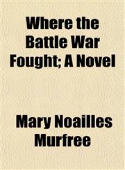 Where the Battle War Fought; A Novel,1152115200,9781152115200