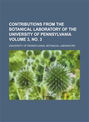 Contributions from the Botanical Laboratory of the University of Pennsylvania Volume 3, no. 3,1153464284,9781153464284